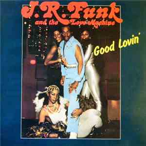 J.R. Funk & The Love Machine - Good Lovin' flac download