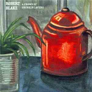 Robert Sarazin Blake - A Crowd Of Drunken Lovers flac download
