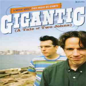 They Might Be Giants, AJ Schnack - Gigantic (A Tale Of Two Johns) flac download