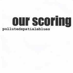 Our Scoring - Pollutedspatialeblues flac download