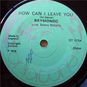 Raymondo  - How Can I Leave You flac download