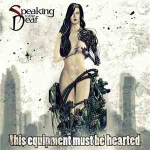 Speaking To The Deaf - This Equipment Must Be Hearted flac download