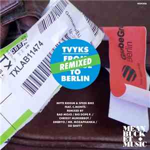 Tvyks Featuring C.Monts - From Prague To Berlin (Remixed) flac download