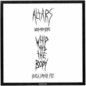 Altars / Whip And The Body - Wood And Rope / Black Dahlia Pig flac download
