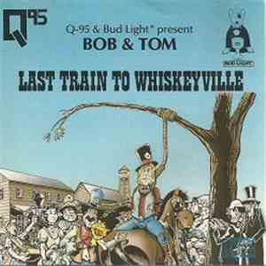 Bob & Tom - Last Train To Whiskeyville flac download