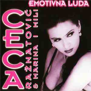 Ceca Ražnatović & Marina I Mili - Emotivna Luda flac download