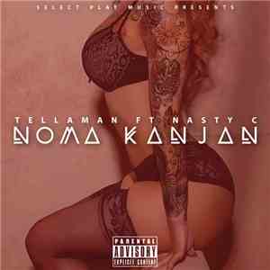 Tellaman Ft Nasty C  - Noma Kanjan flac download