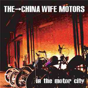 The - China Wife Motors - In The Motor City flac download