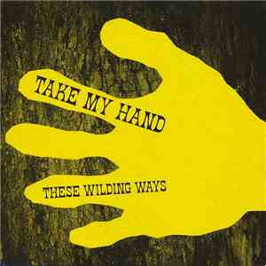These Wilding Ways - Take My Hand FLAC download
