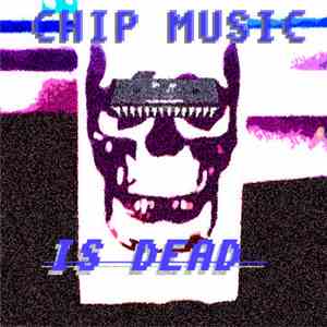Various - Chip Music Is Dead flac download