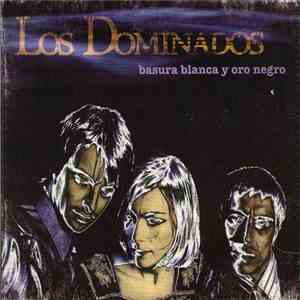Los Dominados - Basura Blanca Y Oro Negro flac download