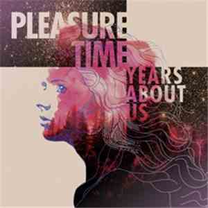 Pleasure Time - Years About Us flac download