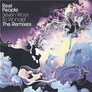 Reel People - Seven Ways To Wonder (The Remixes) flac download