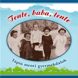 Terék József - Tente, Baba, Tente – Tápió Menti Gyermekdalok flac download