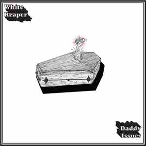 Daddy Issues  / White Reaper - Drop Out / Middle Of America flac download