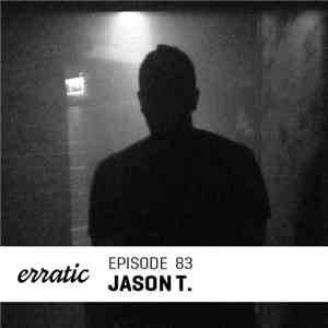 Jason T. - Erratic Podcast 83 flac download