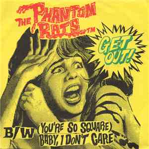 The Phantom Rats - Get Out! / (You're So Square) Baby, I Don't Care flac download