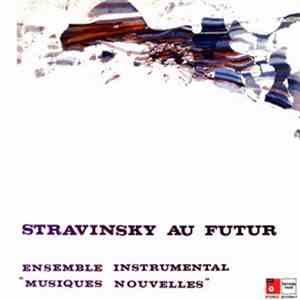 Ensemble Instrumental "Musiques Nouvelles" - Stravinsky Au Futur flac download