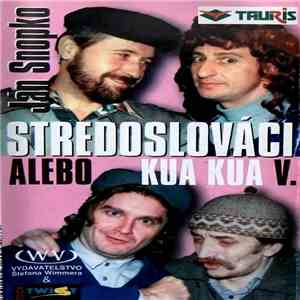 Ján Snopko - Stredoslováci - Alebo Kua Kua V. flac download