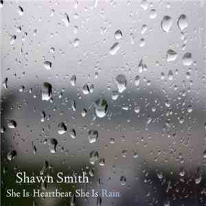 Shawn Smith  - She Is Heartbeat She Is Rain flac download