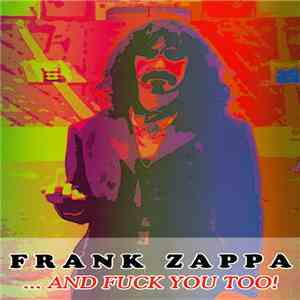 Frank Zappa - ... And Fuck You Too! flac download