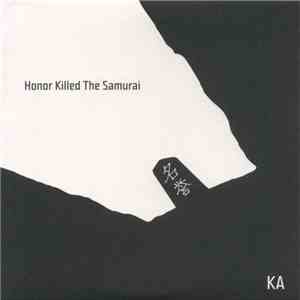 KA  - Honor Killed The Samurai ‎ flac download