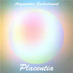 Placentia - Augmented Embodiment flac download