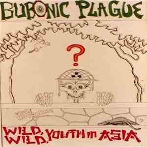 The Bubonic Plague  - Wild, Wild Youth In Asia flac download